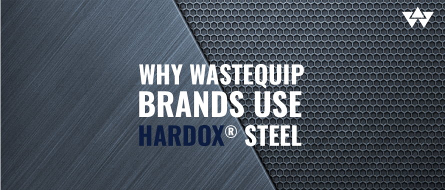 why-wastequip-brands-use-hardox-steel